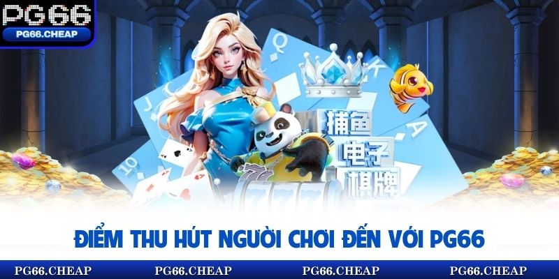 Điểm thu hút người chơi đến với pg66
