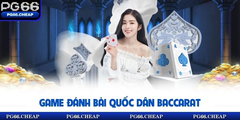 Game đánh bài quốc dân Baccarat
