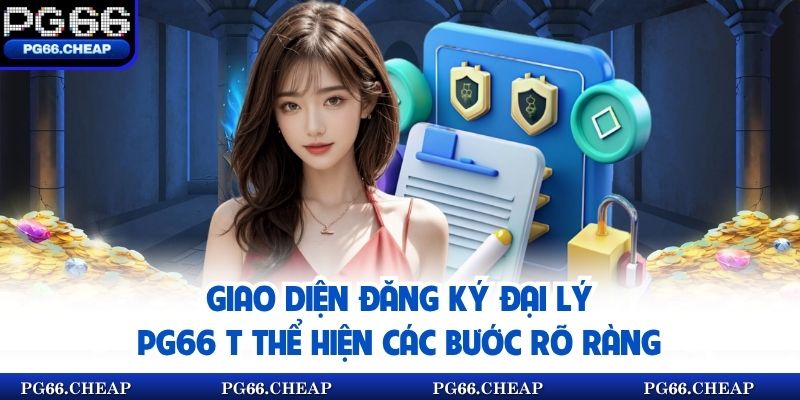 Giao diện đăng ký đại lý PG66 t thể hiện các bước rõ ràng