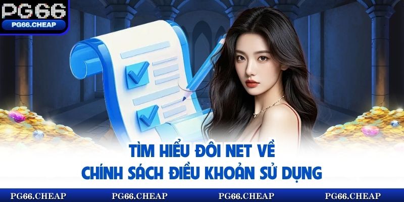 Tìm hiểu đôi net về chính sách điều khoản sử dụng