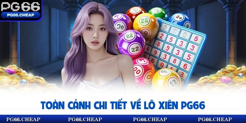 Toàn cảnh chi tiết về lô xiên PG66