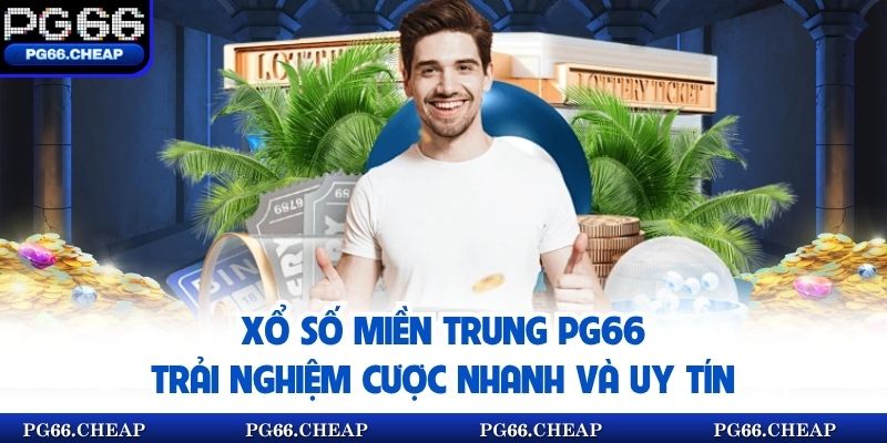 Xổ Số Miền Trung Pg66 | Trải Nghiệm Cược Nhanh Và Uy Tín