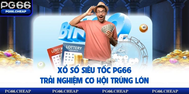 Xổ Số Siêu Tốc PG66 – Trải Nghiệm Cơ Hội Trúng Lớn